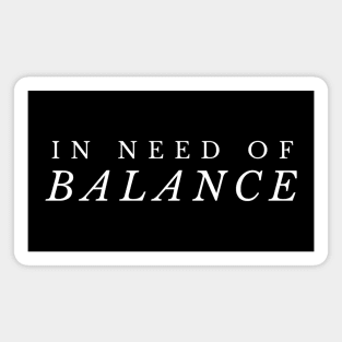 In Need of Balance Magnet